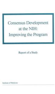 Consensus development at the NIH by Council on Health Care Technology (Institute of Medicine). Committee to Improve the National Institutes of Health Consensus Development Program., Report of a Study by a Committee of the Institute of Medicine, Council on Health Care Technology