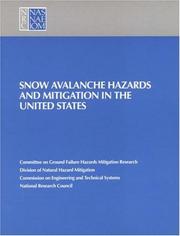 Snow avalanche hazards and mitigation in the United States by National Research Council (U.S.). Panel on Snow Avalanches., Committee on Ground Failure Hazards Mitigation Research, National ResearchCouncil