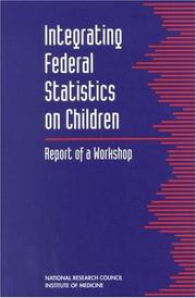 Cover of: Integrating Federal Statistics on Children by Committee on National Statistics and Board on Children and Families, National Research Council and Institute of Medicine