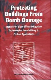 Cover of: Protecting buildings from bomb damage by Committee on Feasibility of Applying Blast-Mitigating Technologies and Design Methodologies from Military Facilities to Civilian Buildings ; Board on Infrastructure and the Constructed Environment Commission on Engineering and Technical Systems, National Research Council.