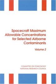 Cover of: Spacecraft maximum allowable concentrations for selected airborne contaminants by Subcommittee on Spacecraft Maximum Allowable Concentrations, Committee on Toxicology, Board on Environmental Studies and Toxicology, Commission on Life Sciences, National Research Council.