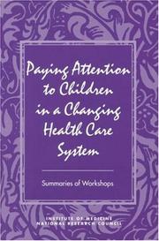 Cover of: Paying attention to children in a changing health care system: summaries of workshops