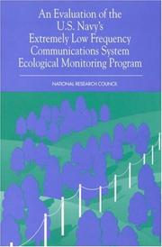 An evaluation of the U.S. Navy's extremely low frequency communications system ecological monitoring program by National Research Council (U.S.). Committee to Evaluate the U.S. Navy's Extremely Low Frequency Communications System Ecological Monitoring Program.