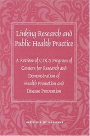 Cover of: Linking Research and Public Health Practice by Committee to Review the CDC Centers for Research and Demonstration of Health Promotion and Disease Prevention, Institute of Medicine