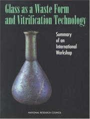 Cover of: Glass as a waste form and vitrification technology by Steering Committee on Vitrification of Radioactive Wastes, Board on Radioactive Waste Management, Commission on Geosciences, Environment, and Resources, National Research Council.