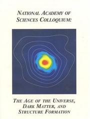Cover of: (NAS Colloquium) The Age of the Universe, Dark Matter, and Structure Formation (NAS Colloquium) by Proceedings of the National Academy of Sciences