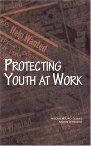 Cover of: Protecting Youth at Work: Health, Safety, and Development of Working Children and Adolescents in the United States