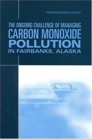 The ongoing challenge of managing carbon monoxide pollution in Fairbanks, Alaska : interim report by National Research Council (U.S.). Committee on Carbon Monoxide Episodes in Meteorological and Topographical Problem Areas.