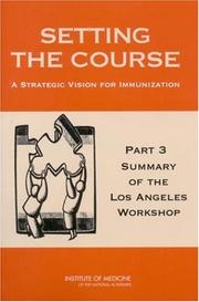 Cover of: Setting the Course: A Strategic Vision for Immunization -- Part 3: Summary of the Los Angeles Workshop