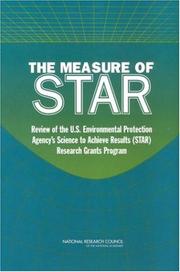 Cover of: The Measure of STAR: Review of the U.S. Environmental Protection Agency's Science to Achieve Results (STAR) Research Grants Program