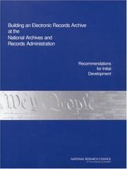 Building an electronic records archive at the National Archives and Records Administration by National Research Council (U.S). Committee on Digital Archiving and the National Archives and Records Administration.