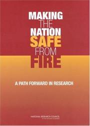 Making the nation safe from fire by National Research Council (U.S.). Committee to Identify Innovative Research Needs to Foster Improved Fire Safety in the United States.