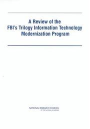 Cover of: A review of the FBI's trilogy information technology modernization program by James C. McGroddy and Herbert S. Lin, editors ; Committee on the FBI's Trilogy Information Technology Modernization Program, Computer Science and Telecommunications Board, Division on Engineering and Physical Sciences, National Research Council of the National Academies.