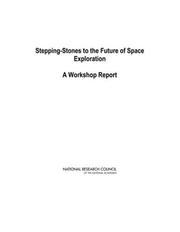Cover of: Stepping-Stones to the Future of Space Exploration by Steering Committee for Workshops on Issues of Technology Development for Human and Robotic Exploration and Development of Space, National Research Council (US)