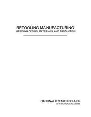 Cover of: Retooling Manufacturing: Bridging Design, Materials, and Production
