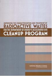 Cover of: Improving the Characterization and Treatment of Radioactive Wastes for the Department of Energy's Accelerated Site Cleanup Program by Committee on Opportunities for Accelerating Characterization and Treatment of Waste at DOE Nuclear Weapons Sites, National Research Council (US)
