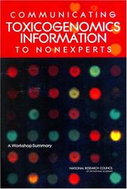 Cover of: Communicating toxicogenomics information to nonexperts | National Research Council (U.S.). Committee on Communicating Toxicogenomics Information to Nonexperts.