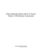 Cover of: Polar Icebreaker Roles and U.S. Future Needs by Committee on the Assessment of U.S. Coast Guard Polar Icebreaker Roles and Future Needs, National Research Council (US)