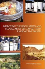 Cover of: Improving the Regulation and Management of Low-Activity Radioactive Wastes by Committee on Improving Practices for Regulating and Managing Low-Activity Radioactive Wastes, National Research Council (US)