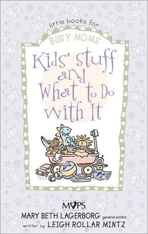 Kids' Stuff and What to Do with It by Leigh Rollar Mintz