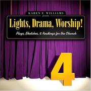 Cover of: Karen F. Williams presents lights, drama, worship!: plays, sketches, & readings for the Church / Karen F. Williams.