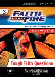 Cover of: Faith Under Fire 3 Tough Faith Questions Participant's Guide (ZondervanGroupware Small Group Edition) by Lee Strobel, Garry Poole
