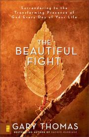 Cover of: The Beautiful Fight: Surrendering to the Transforming Presence of God Every Day of Your Life