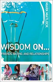 Cover of: Wisdom on ... Friends, Dating, and Relationships (Invert) by Mark Matlock, Mark Matlock