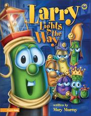 Cover of: Larry Lights the Way (Big Idea Books® / VeggieTales®) by Mary Murray