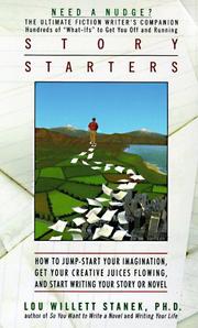 Cover of: Story starters: how to jump-start your imagination, get your creative juices flowing, and start writing your story or novel