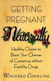 Cover of: Getting pregnant naturally: healthy choices to boost your chances of conceiving without fertility drugs