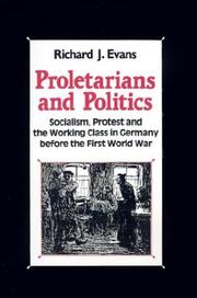 Cover of: Proletarians and politics: socialism, protest, and the working class in Germany before the First World War