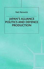 Cover of: Japan's alliance politics and defence production by Neil Renwick