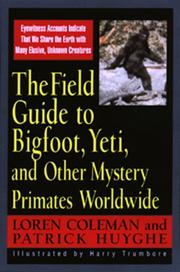 Cover of: Field Guide To Bigfoot, Yeti, & Other Mystery Primates Worldwide by Loren Coleman, Patrick Huyghe, Harry Trumbore (illustrator)