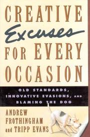 Cover of: Creative excuses for every occasion: old standards, innovative evasions, and blaming the dog