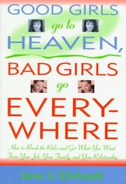 Cover of: Good girls go to heaven, bad girls go everywhere: how to break the rules and get what you want from your job, your family, and your relationship