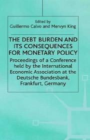 Cover of: The Debt Burden and Its Consequences for Monetary Policy: Proceedings of a Conference Held by the International Economic Association at the Deutsche Bundesbank, ... Frankfurt, Germany (Iea Conference Volume)