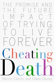 Cover of: Cheating death: the promise and the future impact of trying to live forever