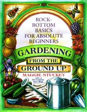 Cover of: Gardening from the ground up: rock-bottom basics for absolute beginners