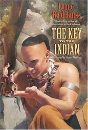 Cover of: The Key to the Indian (Indian in the Cupboard) by Lynne Reid Banks, James Watling, Lynne Reid Banks