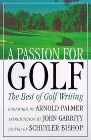 Cover of: A passion for golf by foreword by Arnold Palmer ; introduction by John Garrity ; edited by Schuyler Bishop.