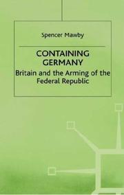 Cover of: Containing Germany: Britain and the arming of the Federal Republic