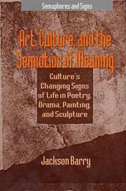 Cover of: Art, culture, and the semiotics of meaning | Jackson Barry