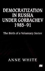 Cover of: Democratization in Russia Under Gorbachev, 1985-91: The Birth of a Voluntary Sector