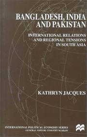 Cover of: Bangladesh, India, and Pakistan: international relations and regional tensions in South Asia
