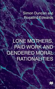 Lone mothers, paid work and gendered moral rationalities by Simon Duncan, Rosalind Edwards
