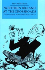 Cover of: Northern Ireland at the crossroads: Ulster Unionism in the O'Neill years 1960-9 / Marc Mulholland.