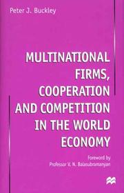 Cover of: Multinational Firms, Cooperation and Competition in the World Economy by Peter J. Buckley