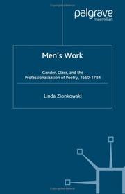 Cover of: Men's work: gender, class, and the professionalization of poetry, 1660-1784