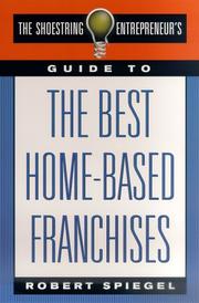 Cover of: The Shoestring Entrepreneur's Guide to the Best Home-Based Franchises (Shoestring Entrepreneur's) by Robert Spiegel